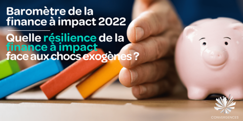 Découvrez le Baromètre de la Finance à Impact 2022 « Quelle résilience de la finance à impact face aux chocs exogènes ? »